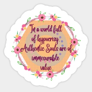 In a World of hipocrisy Authentic Souls are of immeasurable value Sticker